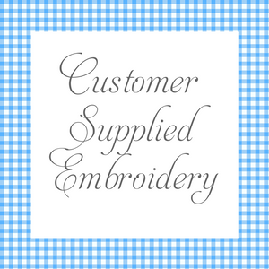 Customer Supplied Embroidery - $25